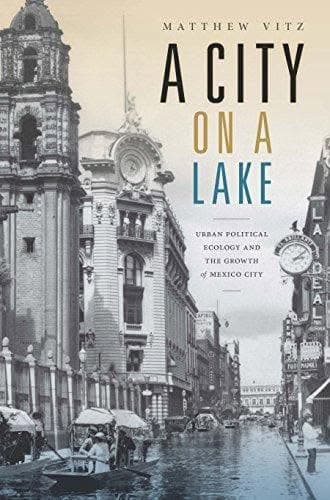 A City on a Lake: Urban Political Ecology and the Growth of Mexico City – PDF ebook