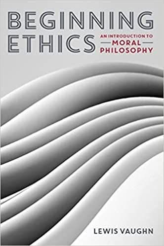 Beginning Ethics: An Introduction to Moral Philosophy - Lewis Vaughn – PDF ebook