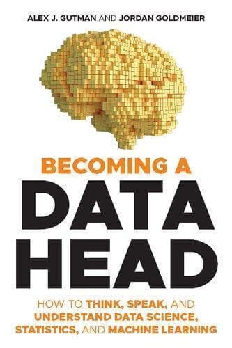 Becoming A Data Head How To Think Speak And Understand Data Science Statistics And Machine Learning – PDF ebook