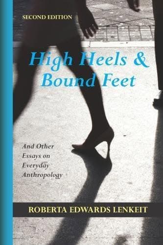 High Heels And Bound Feet And Other Essays On Everyday Anthropology 2Nd Edition – PDF ebook
