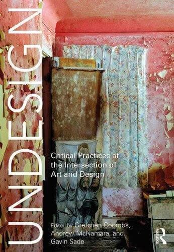 Undesign Critical Practices At The Intersection Of Art And Design – PDF ebook