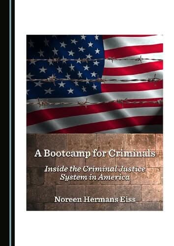A Bootcamp for Criminals: Inside the Criminal Justice System in America - eBook