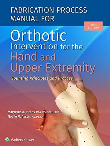Fabrication Process Manual for Orthotic Intervention for the Hand and Upper Extremity, 3rd edition – PDF ebook