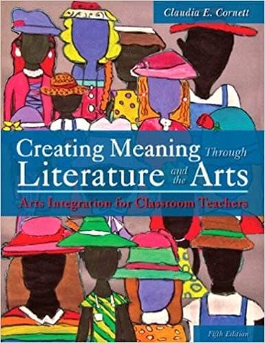 Creating Meaning Through Literature and the Arts: Arts Integration for Classroom Teachers 5th Edition, – PDF ebook