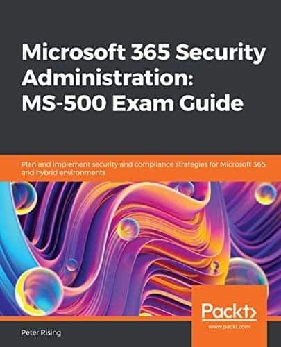 Microsoft 365 Security Administration: MS-500 Exam Guide: Plan and implement security and compliance strategies for Microsoft 365 and hybrid environments – PDF ebook