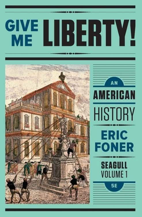 Give Me Liberty! An American History (Seagull Fifth Edition) Vol. 1 by Eric Foner – PDF ebook