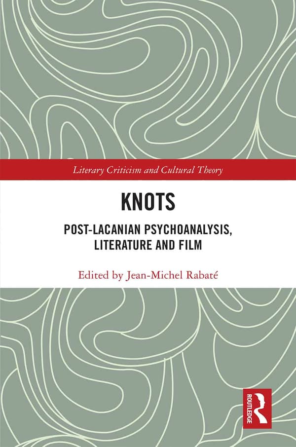 Knots: Post-Lacanian Psychoanalysis, Literature and Film (Literary Criticism and Cultural Theory) - eBook