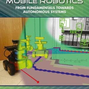Wheeled Mobile Robotics: From Fundamentals Towards Autonomous Systems - eBook