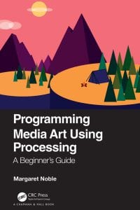 Programming Media Art Using Processing: A Beginner’s Guide 
1st Edition – PDF ebook