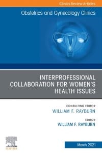 Obstetrics and Gynecology Clinics, An Issue of Obstetrics and Gynecology Clinics: Interprofessional Collaboration for Select Women’s Health Issues – PDF ebook