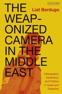 The Weaponized Camera in the Middle East: Videography, Aesthetics, and Politics in Israel and Palestine 
1st Edition – PDF ebook