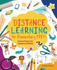 Distance Learning for Elementary STEM: Creative Projects for Teachers and Families – PDF ebook