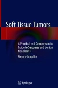 Soft Tissue Tumors: A Practical and Comprehensive Guide to Sarcomas and Benign Neoplasms – PDF ebook