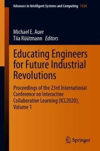 Educating Engineers for Future Industrial Revolutions: Proceedings of the 23rd International Conference on Interactive Collaborative Learning (ICL2020), Volume 1 – PDF ebook
