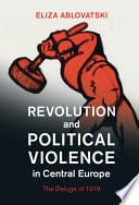 Revolution and Political Violence in Central Europe: The Deluge of 1919 – PDF ebook