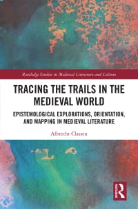 Tracing the Trails in the Medieval World: Epistemological Explorations, Orientation, and Mapping in Medieval Literature 1st Edition – PDF ebook