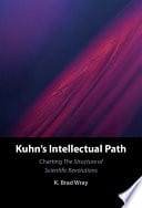 Kuhn’s Intellectual Path: Charting The Structure of Scientific Revolutions – PDF ebook