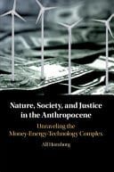 Nature, Society, and Justice in the Anthropocene: Unraveling the Money-Energy-Technology Complex – PDF ebook