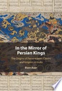 In the Mirror of Persian Kings: The Origins of Perso-Islamic Courts and Empires in India – PDF ebook