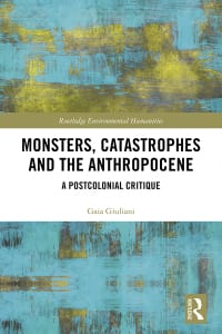 Monsters, Catastrophes and the Anthropocene: A Postcolonial Critique 1st Edition – PDF ebook