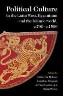 Political Culture in the Latin West, Byzantium and the Islamic World, c.700-c.1500: A Framework for Comparing Three Spheres – PDF ebook