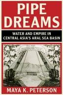 Pipe Dreams: Water and Empire in Central Asia’s Aral Sea Basin – PDF ebook