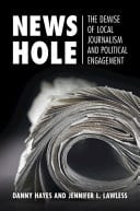 News Hole: The Demise of Local Journalism and Political Engagement – PDF ebook