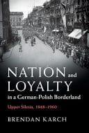 Nation and Loyalty in a German-Polish Borderland: Upper Silesia, 1848-1960 – PDF ebook