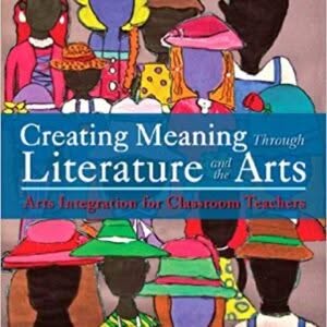 Creating Meaning Through Literature and the Arts: Arts Integration for Classroom Teachers 5th Edition, – PDF ebook