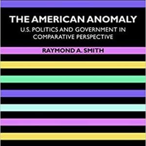 The American Anomaly: U.S. Politics and Government in Comparative Perspective 4th Edition – PDF ebook