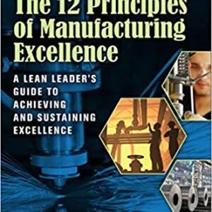 The 12 Principles of Manufacturing Excellence: A Lean Leader's Guide to Achieving and Sustaining Excellence, Second Edition – PDF ebook
