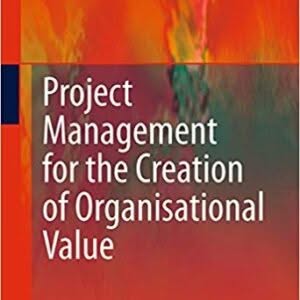 Project Management for the Creation of Organisational Value 2011 Edition – PDF ebook