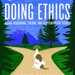 Doing Ethics, 7th Edition by Lewis Vaughn